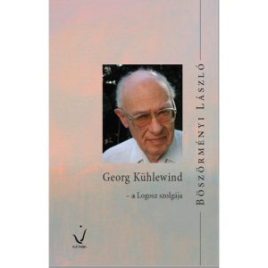 Böszörményi László: Georg Kühlewind - a Logosz szolgája