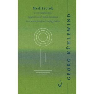 Georg Kühlewind: Meditációk a zen buddhizmus, Aquinói Szent Tamás tanításai és az antropozófia összefüggésében